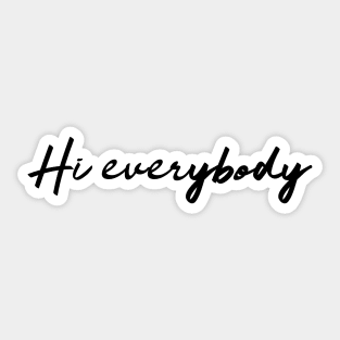 Hi Everybody Sticker